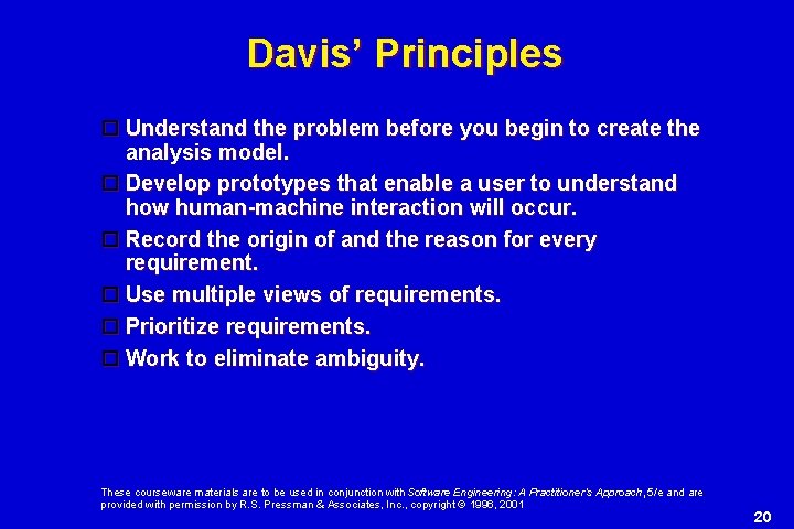 Davis’ Principles Understand the problem before you begin to create the analysis model. Develop