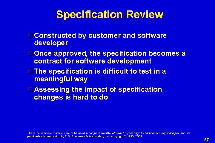 Specification Review Constructed by customer and software developer Once approved, the specification becomes a