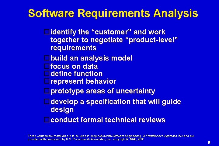 Software Requirements Analysis identify the “customer” and work together to negotiate “product-level” requirements build