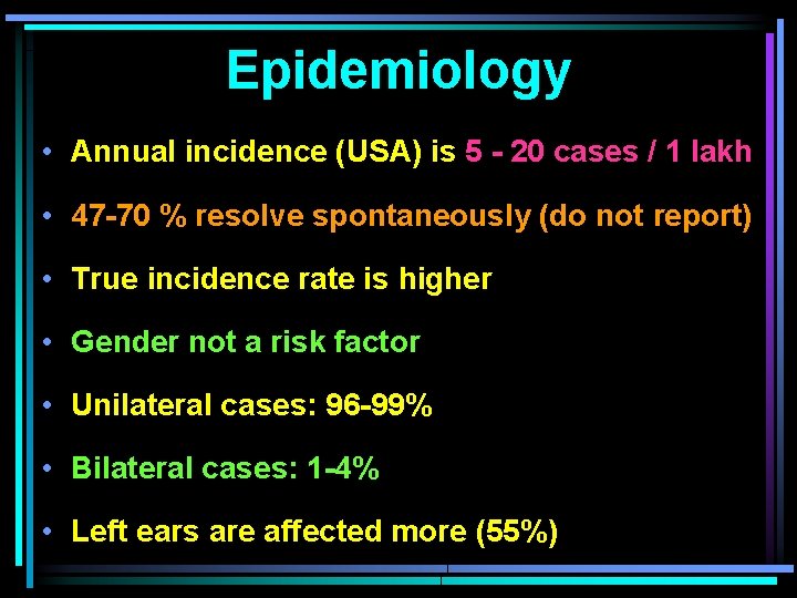 Epidemiology • Annual incidence (USA) is 5 - 20 cases / 1 lakh • Epidemiology • Annual incidence (USA) is 5 - 20 cases / 1 lakh •