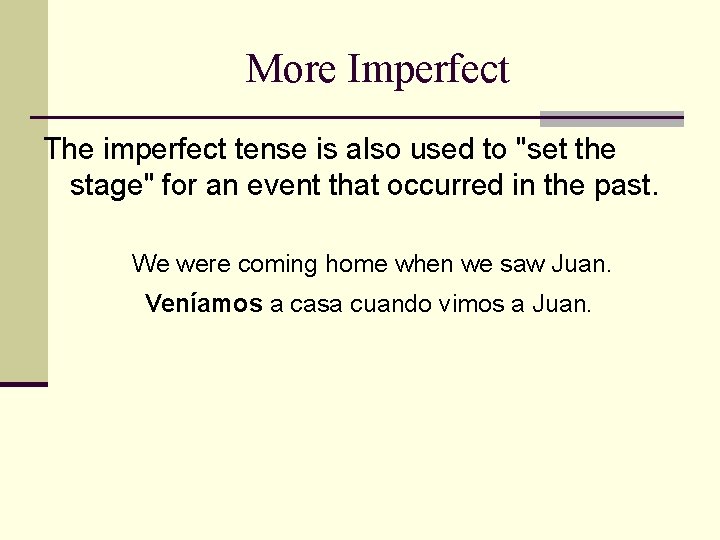 More Imperfect The imperfect tense is also used to "set the stage" for an