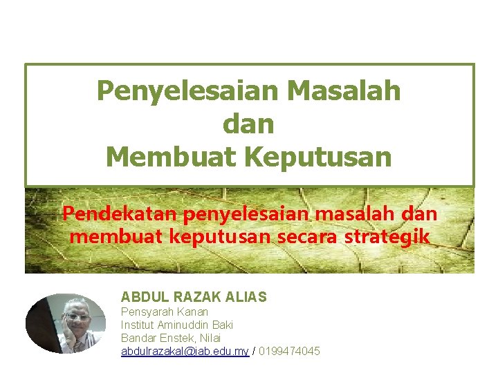 Penyelesaian Masalah dan Membuat Keputusan Pendekatan penyelesaian masalah dan membuat keputusan secara strategik ABDUL