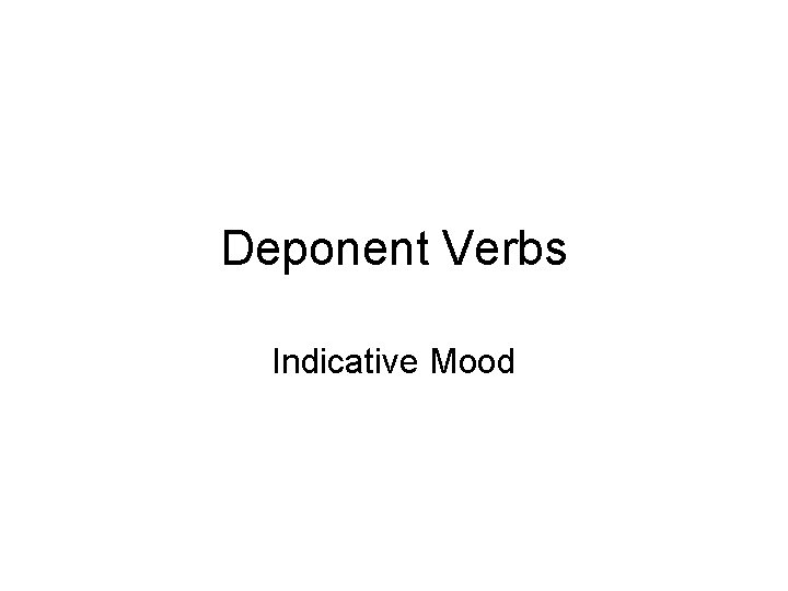 Deponent Verbs Indicative Mood 