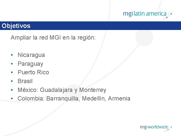 Objetivos Ampliar la red MGI en la región: • • • Nicaragua Paraguay Puerto