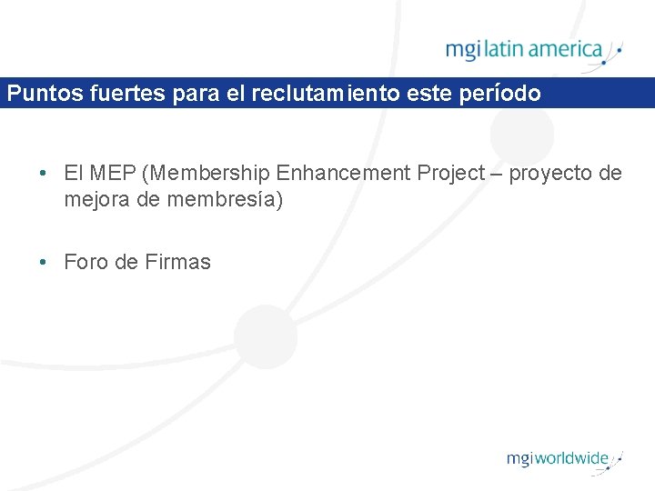 Puntos fuertes para el reclutamiento este período • El MEP (Membership Enhancement Project –