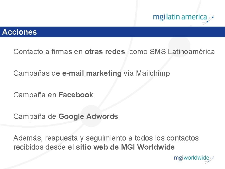 Acciones Contacto a firmas en otras redes, como SMS Latinoamérica Campañas de e-mail marketing