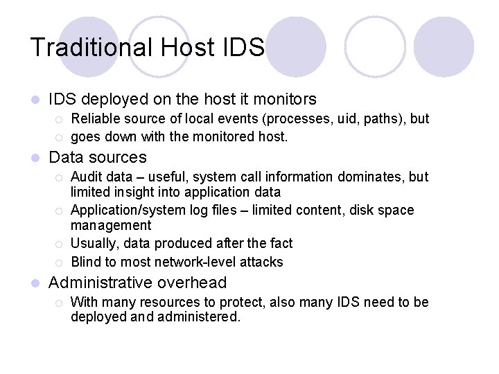 Traditional Host IDS l IDS deployed on the host it monitors ¡ ¡ l