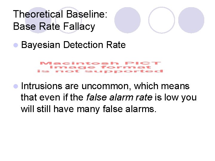 Theoretical Baseline: Base Rate Fallacy l Bayesian l Intrusions Detection Rate are uncommon, which