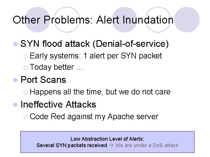 Other Problems: Alert Inundation l SYN flood attack (Denial-of-service) ¡ Early systems: 1 alert