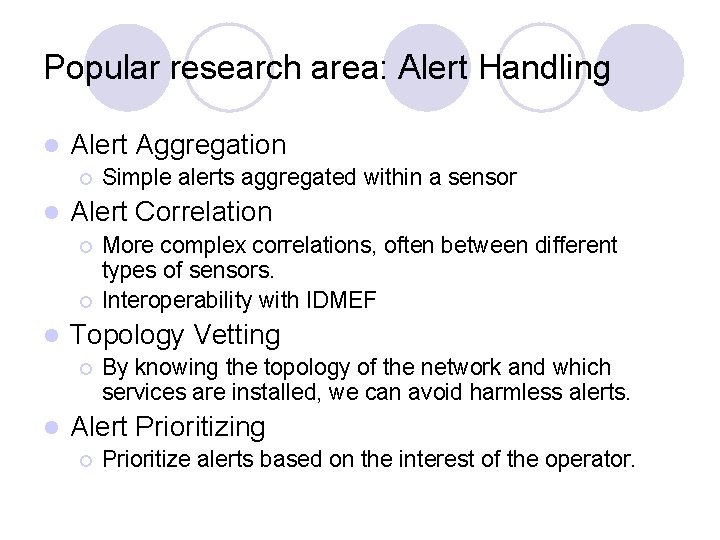 Popular research area: Alert Handling l Alert Aggregation ¡ l Alert Correlation ¡ ¡