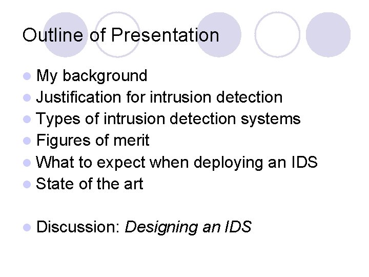 Outline of Presentation l My background l Justification for intrusion detection l Types of