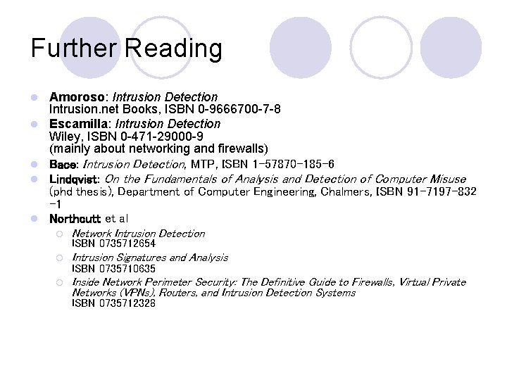 Further Reading l l l Amoroso: Intrusion Detection Intrusion. net Books, ISBN 0 -9666700