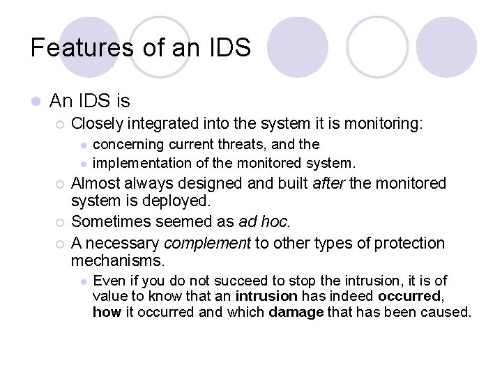 Features of an IDS l An IDS is ¡ Closely integrated into the system