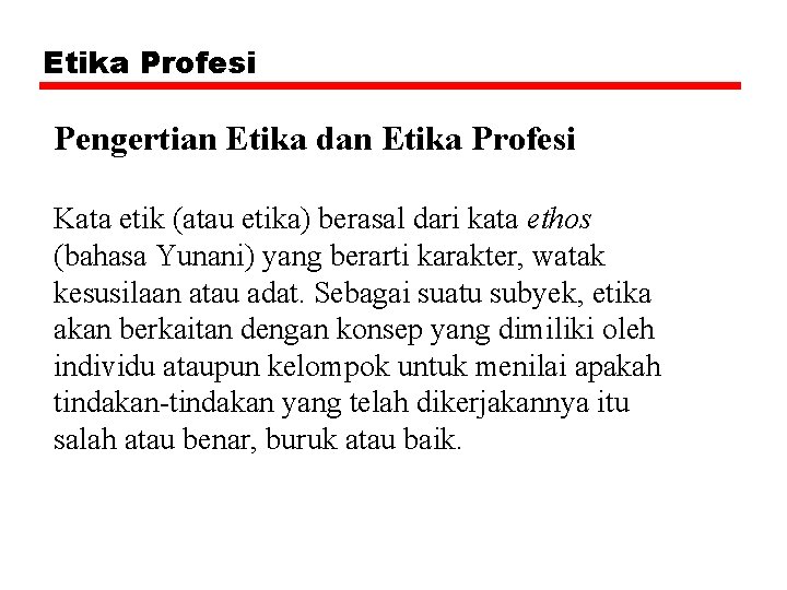 Etika Profesi Pengertian Etika dan Etika Profesi Kata etik (atau etika) berasal dari kata
