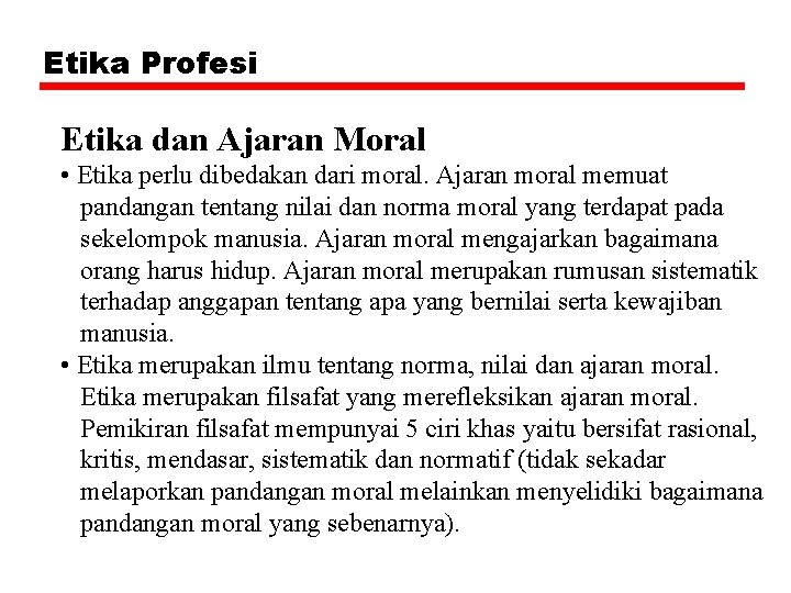 Etika Profesi Etika dan Ajaran Moral • Etika perlu dibedakan dari moral. Ajaran moral