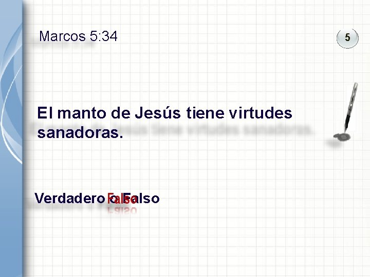 Marcos 5: 34 El manto de Jesús tiene virtudes sanadoras. Verdadero o Falso 5 Marcos 5: 34 El manto de Jesús tiene virtudes sanadoras. Verdadero o Falso 5