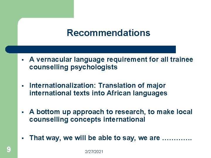 Recommendations 9 § A vernacular language requirement for all trainee counselling psychologists § Internationalization: