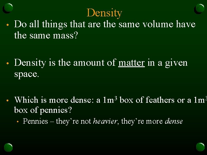 Density • Do all things that are the same volume have the same mass?