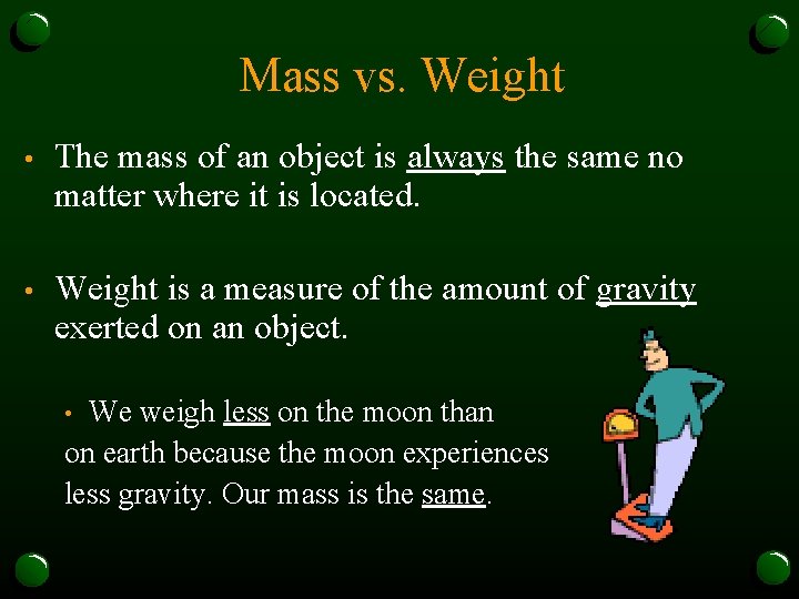 Mass vs. Weight • The mass of an object is always the same no