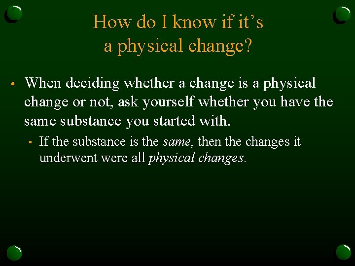 How do I know if it’s a physical change? • When deciding whether a