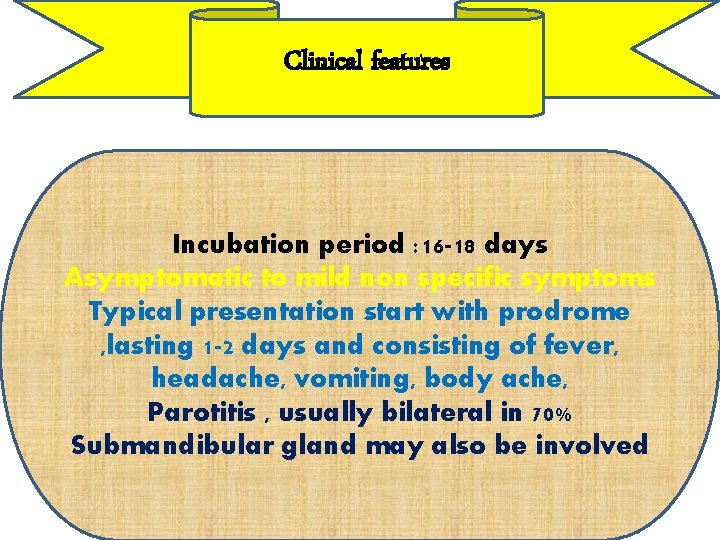 Clinical features Incubation period : 16 -18 days Asymptomatic to mild non specific symptoms