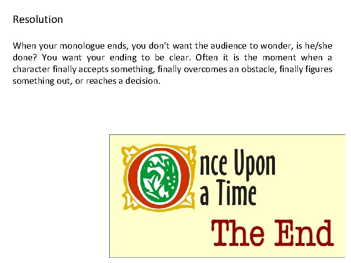 Resolution When your monologue ends, you don’t want the audience to wonder, is he/she Resolution When your monologue ends, you don’t want the audience to wonder, is he/she