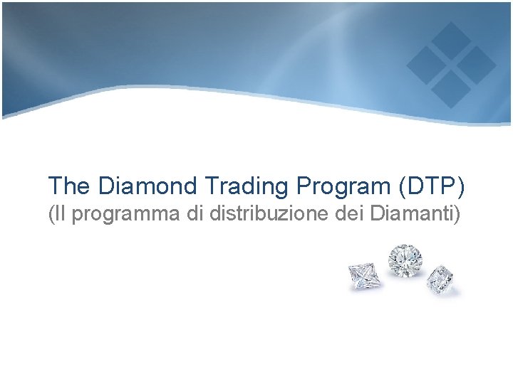 The Diamond Trading Program (DTP) (Il programma di distribuzione dei Diamanti) 