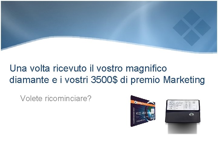 Una volta ricevuto il vostro magnifico diamante e i vostri 3500$ di premio Marketing