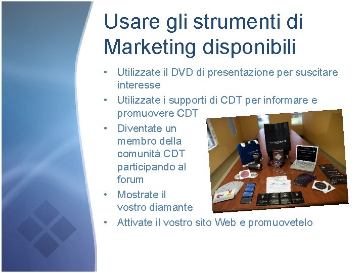 Usare gli strumenti di Marketing disponibili • Utilizzate il DVD di presentazione per suscitare