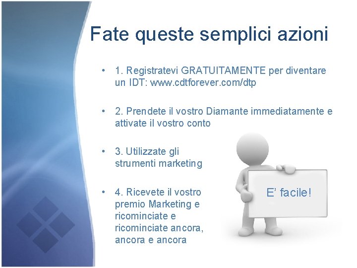 Fate queste semplici azioni • 1. Registratevi GRATUITAMENTE per diventare un IDT: www. cdtforever.