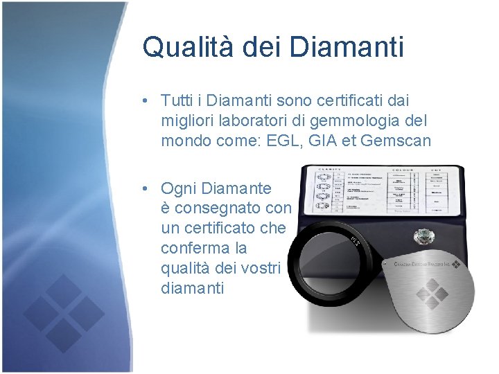 Qualità dei Diamanti • Tutti i Diamanti sono certificati dai migliori laboratori di gemmologia