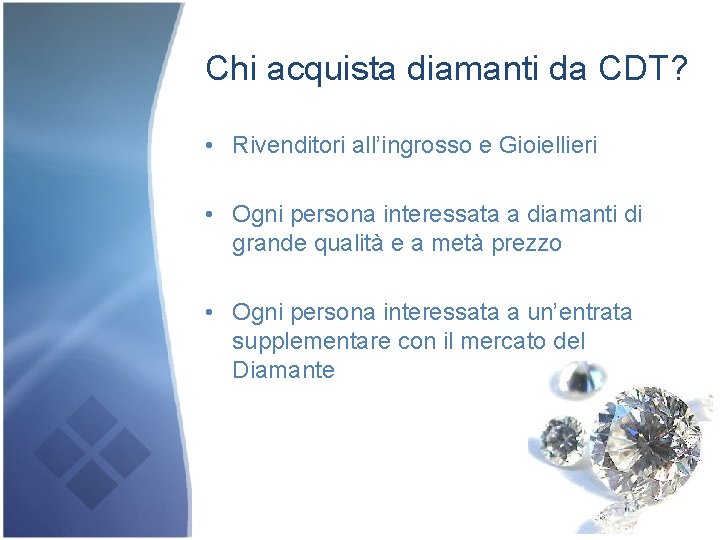 Chi acquista diamanti da CDT? • Rivenditori all’ingrosso e Gioiellieri • Ogni persona interessata