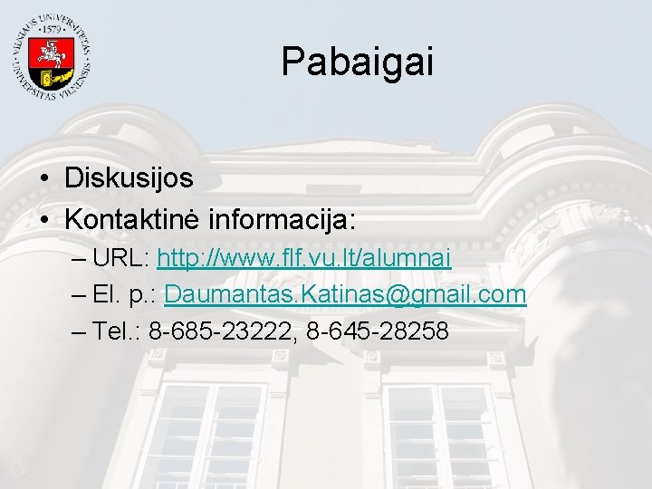 Pabaigai • Diskusijos • Kontaktinė informacija: – URL: http: //www. flf. vu. lt/alumnai –