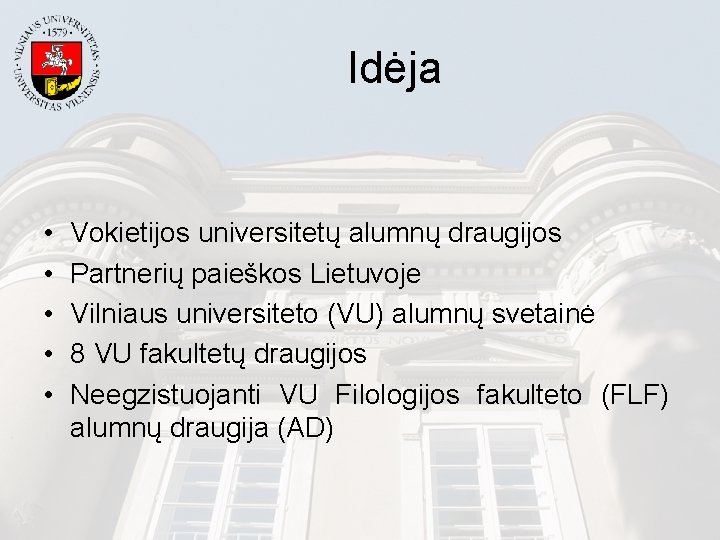Idėja • • • Vokietijos universitetų alumnų draugijos Partnerių paieškos Lietuvoje Vilniaus universiteto (VU)