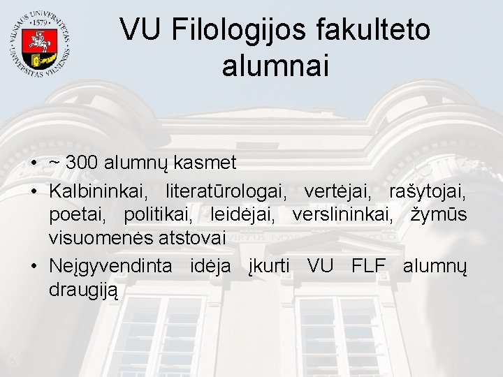 VU Filologijos fakulteto alumnai • ~ 300 alumnų kasmet • Kalbininkai, literatūrologai, vertėjai, rašytojai,