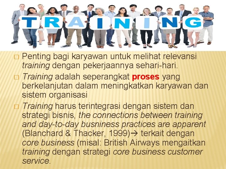 Penting bagi karyawan untuk melihat relevansi training dengan pekerjaannya sehari-hari. � Training adalah seperangkat