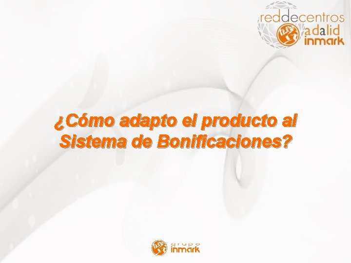 ¿Cómo adapto el producto al Sistema de Bonificaciones? 