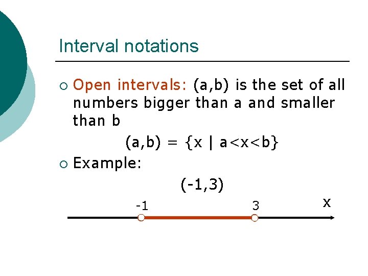 Interval notations Open intervals: (a, b) is the set of all numbers bigger than