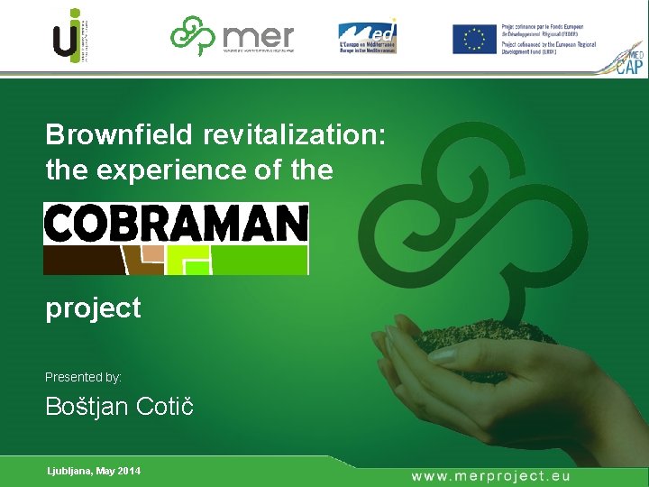 Brownfield revitalization: the experience of the project Presented by: Boštjan Cotič Ljubljana, May 2014