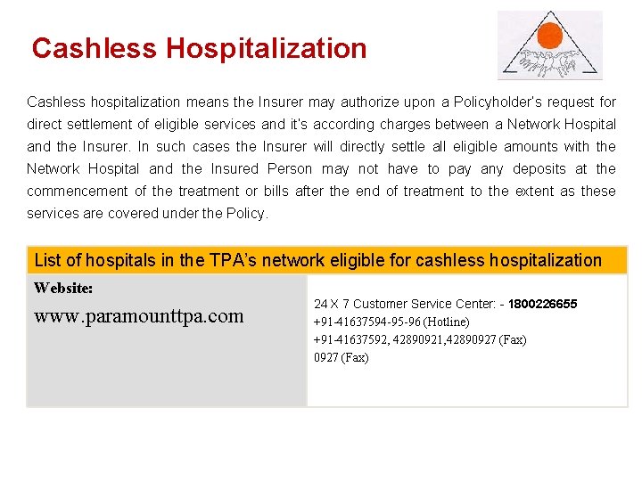 Cashless. Hospitalization Cashless hospitalization means the Insurer may authorize upon a Policyholder’s request for