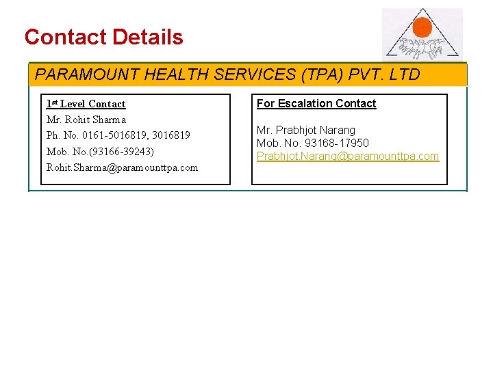 Contact. Details PARAMOUNT HEALTH SERVICES (TPA) PVT. LTD 1 st Level Contact Mr. Rohit