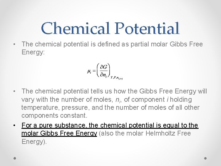 Chemical Potential • The chemical potential is defined as partial molar Gibbs Free Energy: