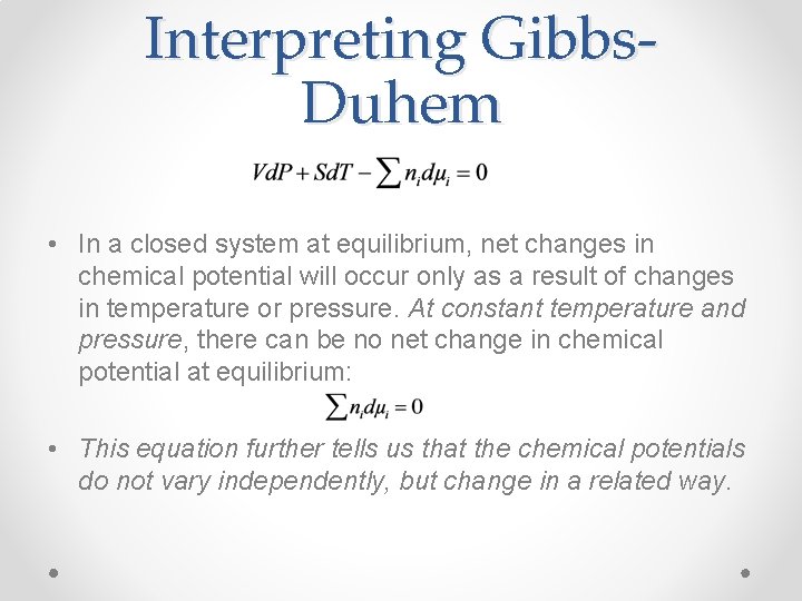 Interpreting Gibbs. Duhem • In a closed system at equilibrium, net changes in chemical