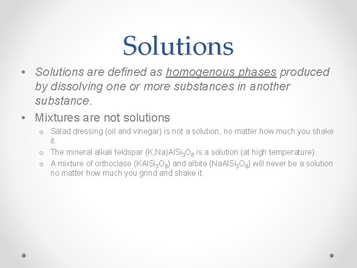 Solutions • Solutions are defined as homogenous phases produced by dissolving one or more