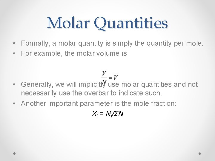 Molar Quantities • Formally, a molar quantity is simply the quantity per mole. •