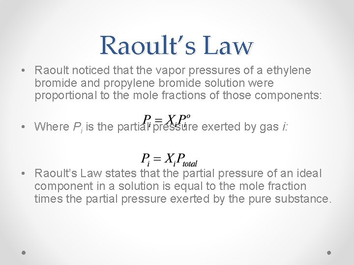 Raoult’s Law • Raoult noticed that the vapor pressures of a ethylene bromide and