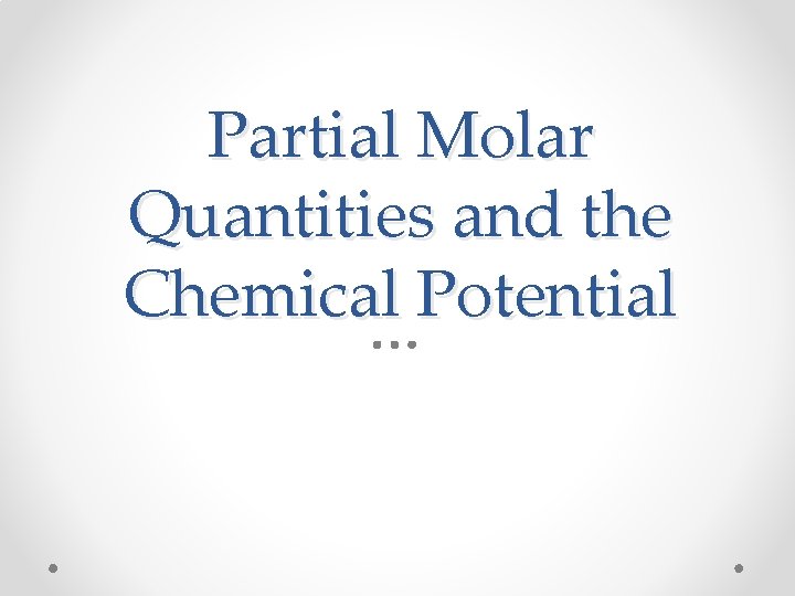 Partial Molar Quantities and the Chemical Potential 