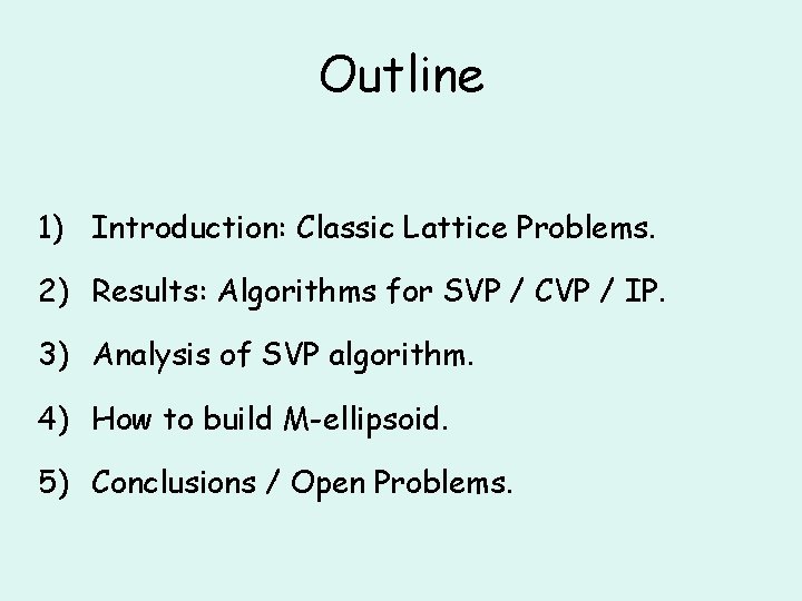 Outline 1) Introduction: Classic Lattice Problems. 2) Results: Algorithms for SVP / CVP /