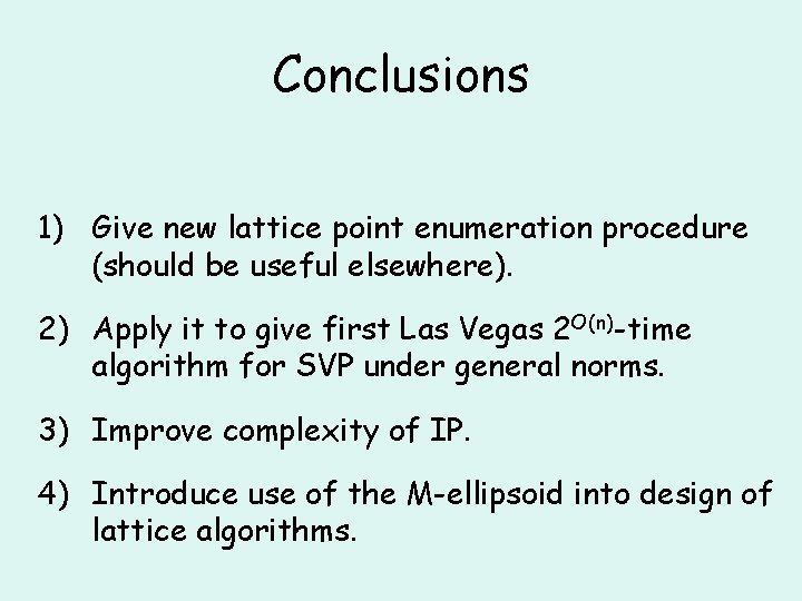 Conclusions 1) Give new lattice point enumeration procedure (should be useful elsewhere). 2) Apply