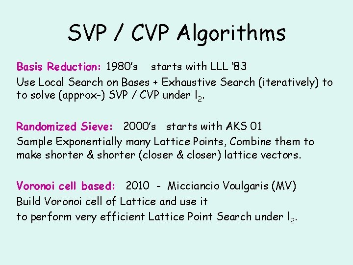SVP / CVP Algorithms Basis Reduction: 1980’s starts with LLL ‘ 83 Use Local